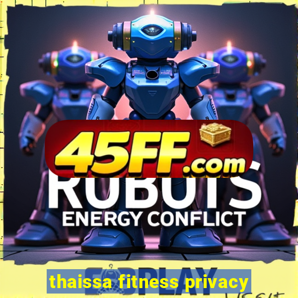 thaissa fitness privacy